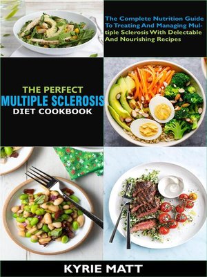 cover image of The Perfect Multiple Sclerosis Diet Cookbook;  the Complete Nutrition Guide to Treating and Managing Multiple Sclerosis With Delectable and Nourishing Recipes